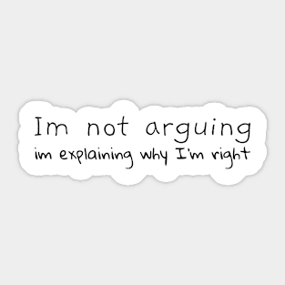 Im Not Arguing Im Explaining Why Im Right Sticker